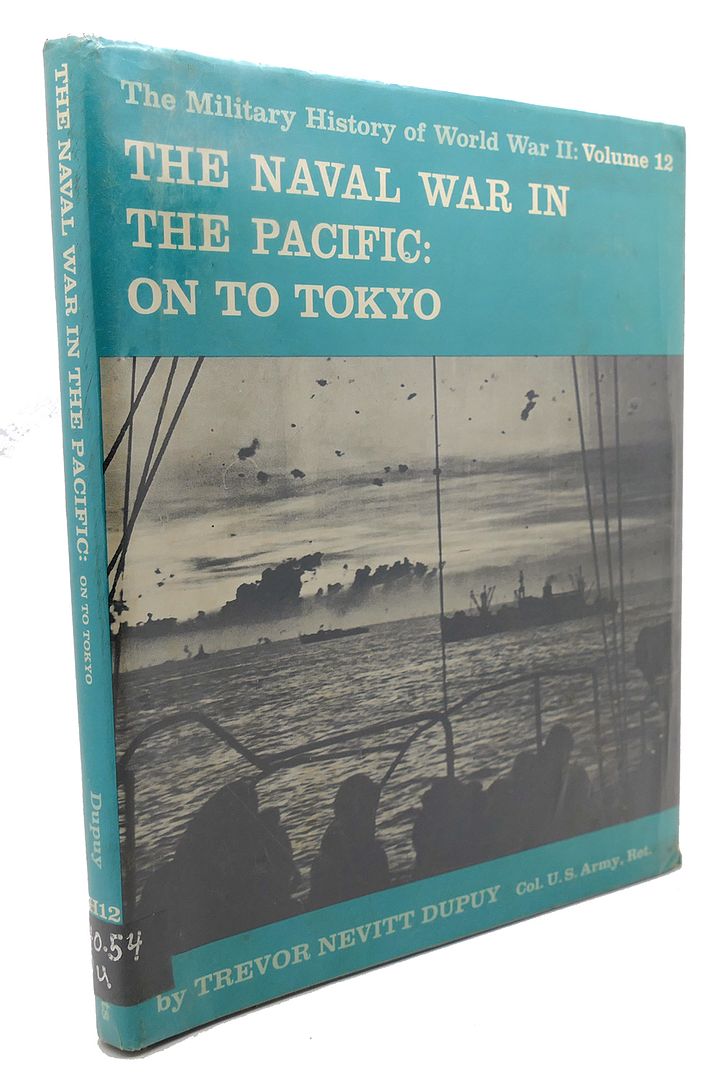 TREVOR NEVITT DUPUY - The Naval War in the Pacific, on to Tokyo