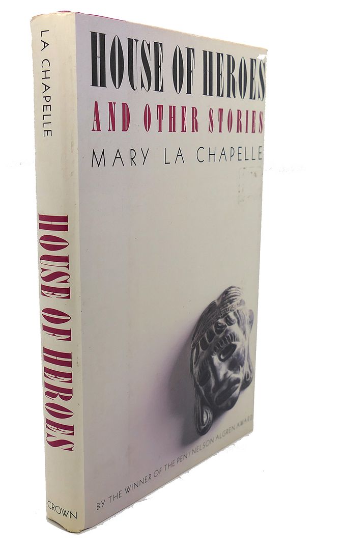 MARY LA CHAPELLE - House of Heroes and Other Stories