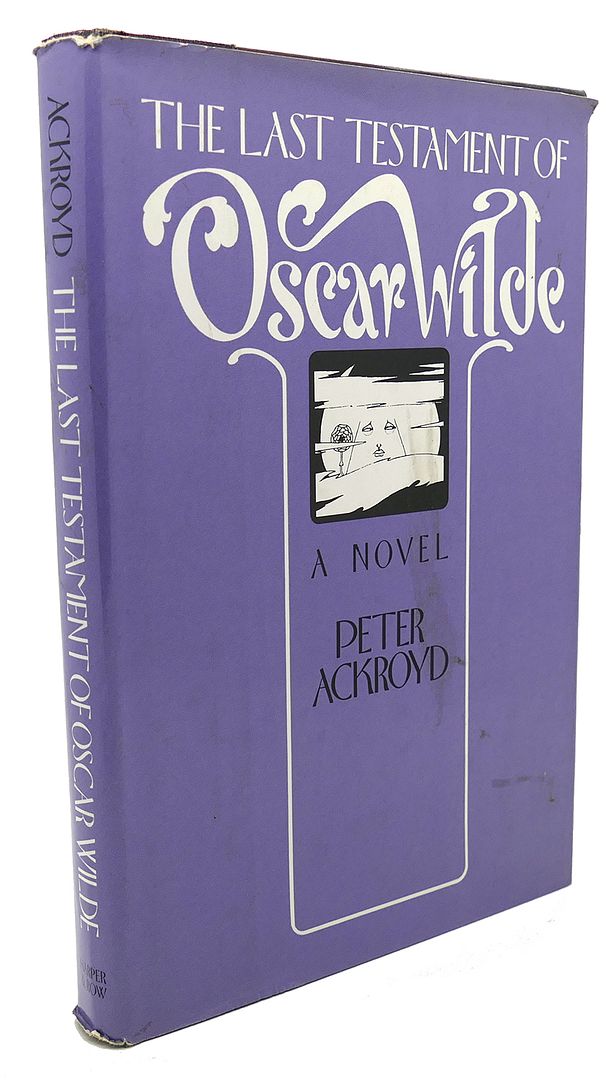PETER ACKROYD - The Last Testament of Oscar Wilde