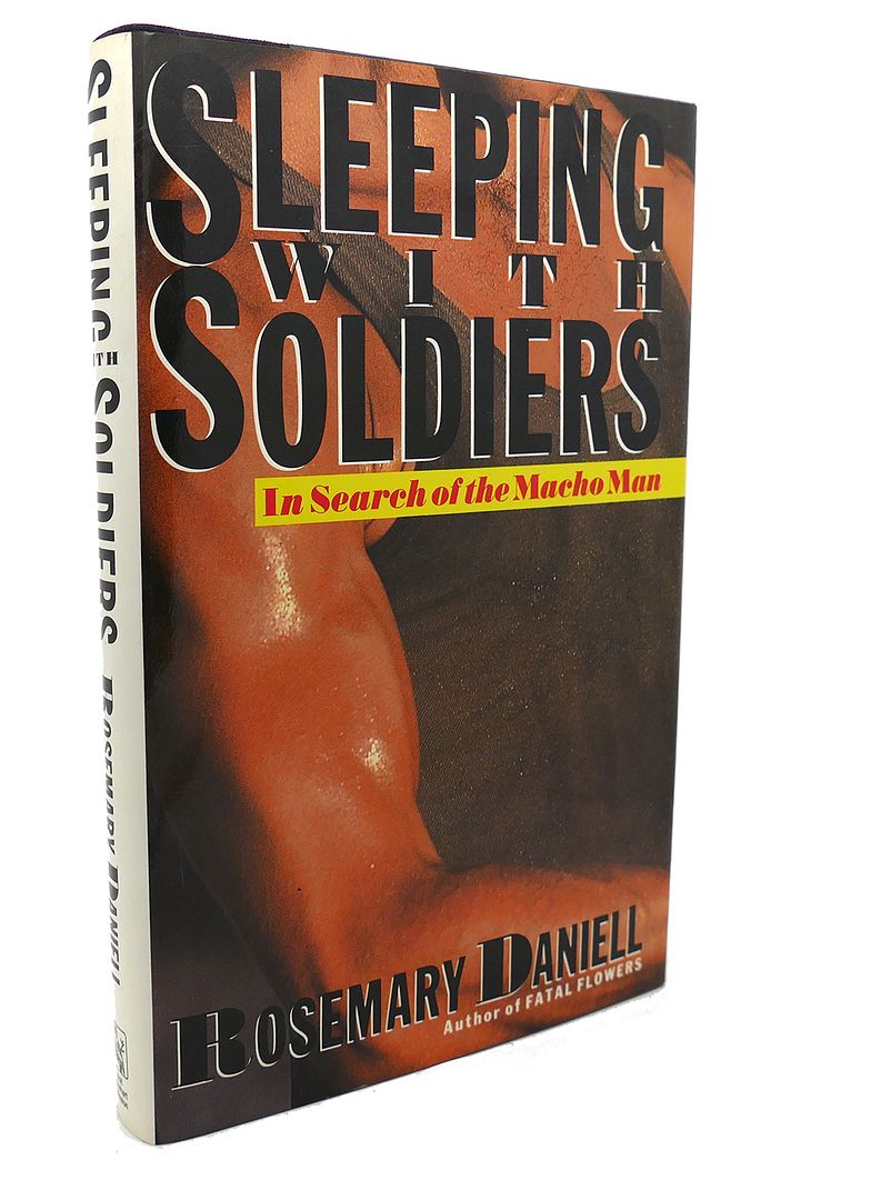 ROSEMARY DANIELL - Sleeping with Soldiers : In Search of the Macho Man