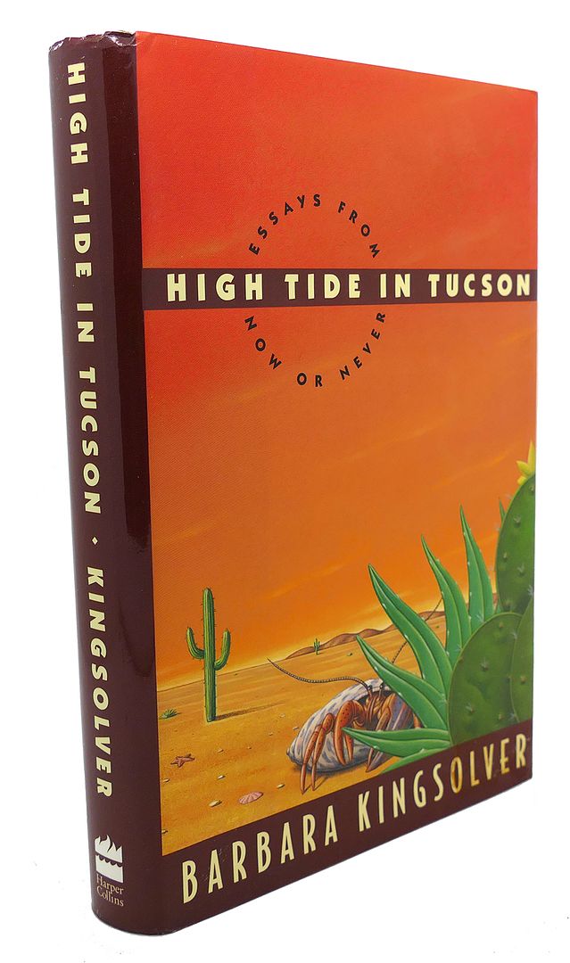 BARBARA KINGSOLVER - High Tide in Tucson Essays from Now or Never