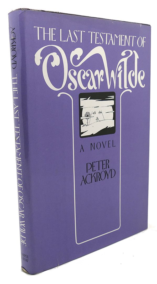PETER ACKROYD - The Last Testament of Oscar Wilde