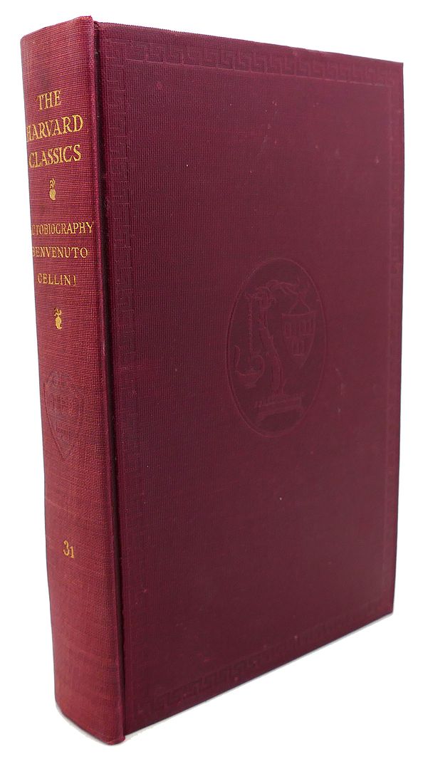 CHARLES W. ELIOT, BENVENUTO CELLINI - The Autobiography of Benvenuto Cellini the Harvard Classics