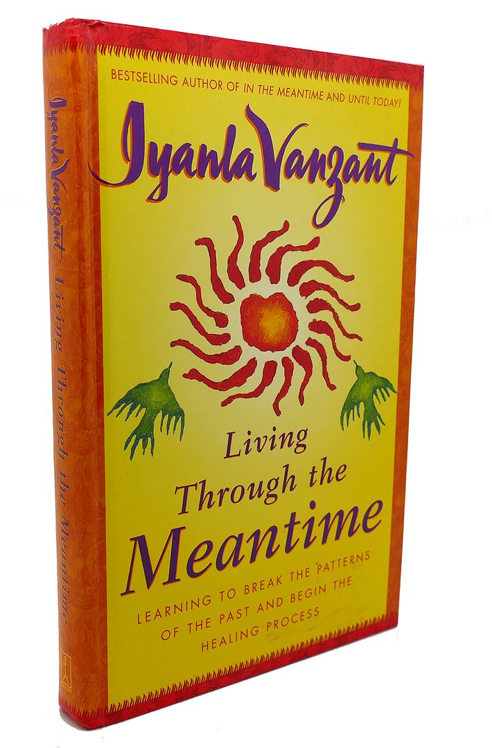 IYANLA VANZANT - Living Through the Meantime : Learning to Break the Patterns of the Past and Begin the Healing Process