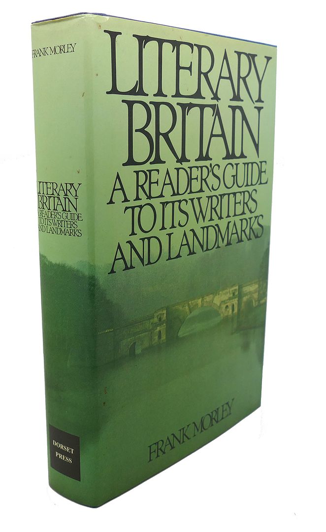 FRANK MORLEY - Literary Britain a Readers Guide to Its Writer