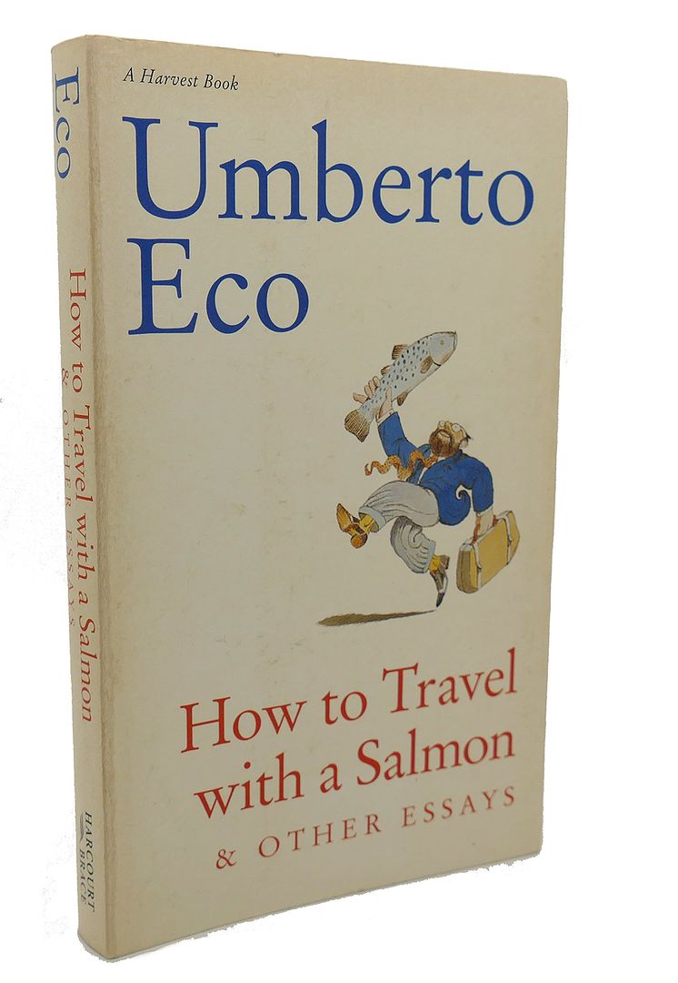 UMBERTO ECO, DIANE STERLING, WILLIAM WEAVER - How to Travel with a Salmon & Other Essays