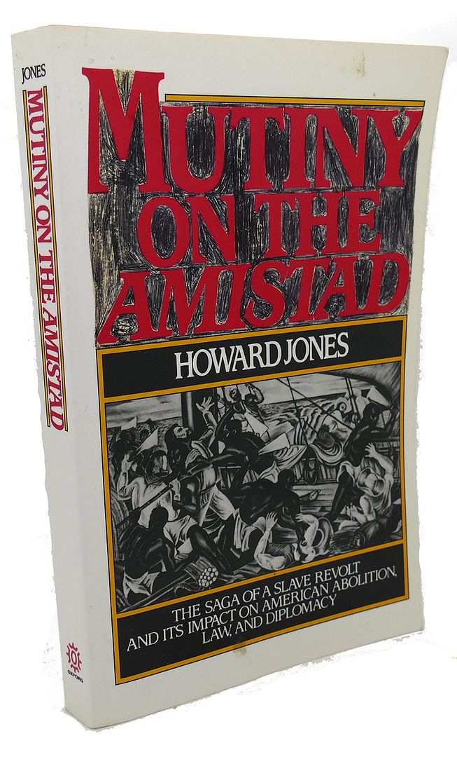 HOWARD JONES - Mutiny on the Amistad : The Saga of a Slave Revolt and Its Impact on American Abolition, Law, and Diplomacy
