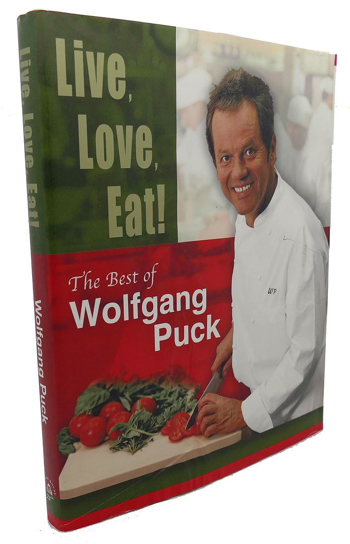 WOLFGANG PUCK - Live, Love, Eat! : The Best of Wolfgang Puck