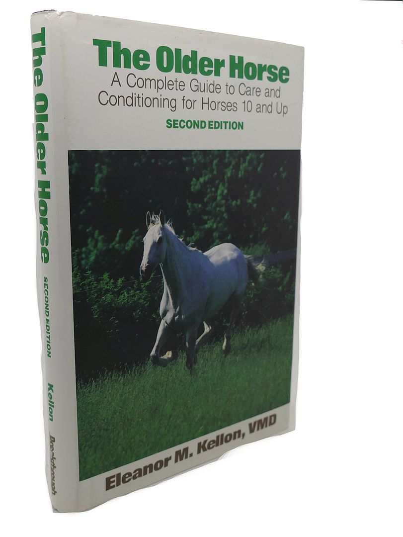 ELEANOR M. KELLON - The Older Horse : A Complete Guide to Care and Conditioning for Horses 10 and Up