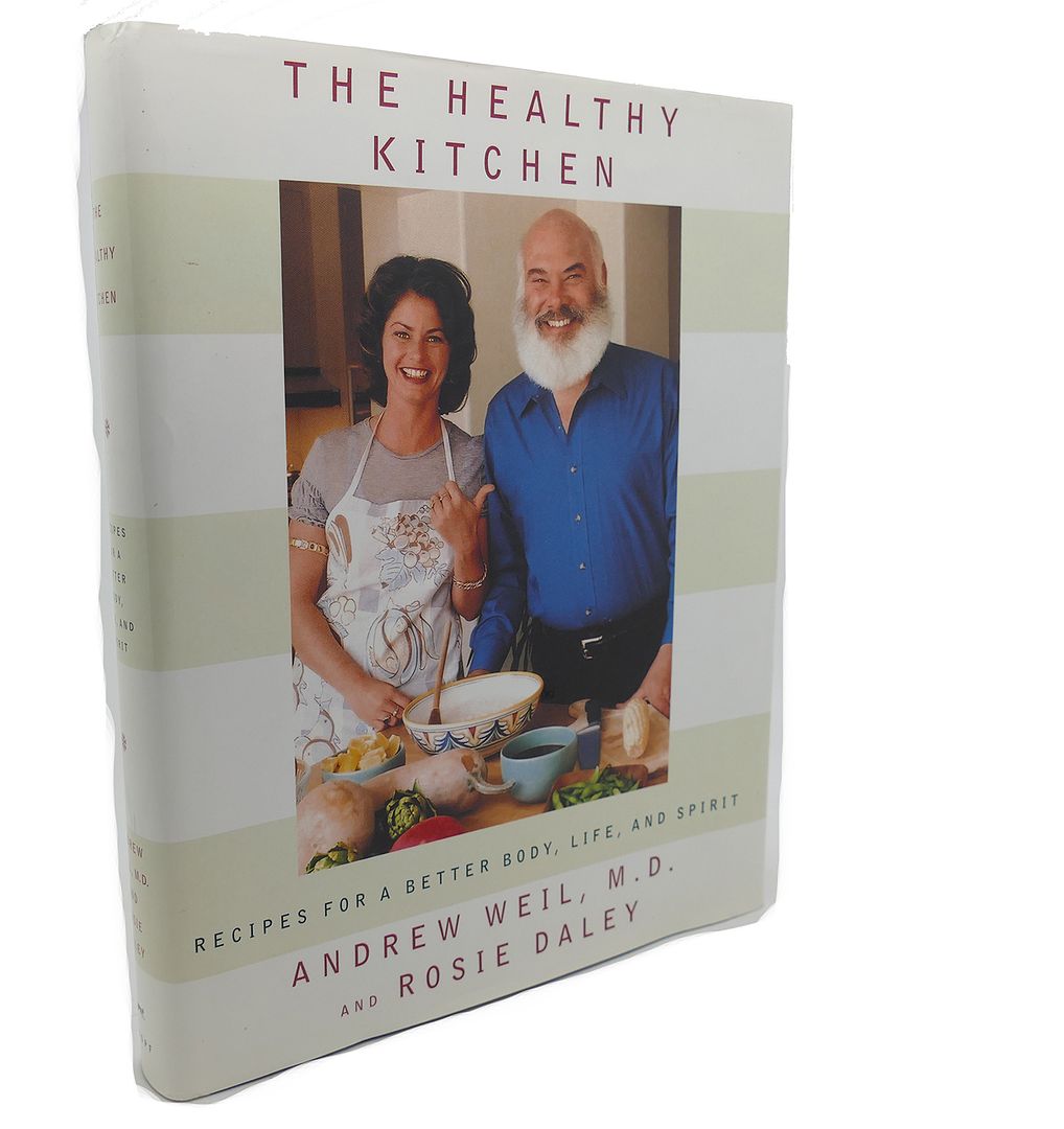 ANDREW WEIL, ROSIE DALEY - The Healthy Kitchen : Recipes for a Better Body, Life, and Spirit