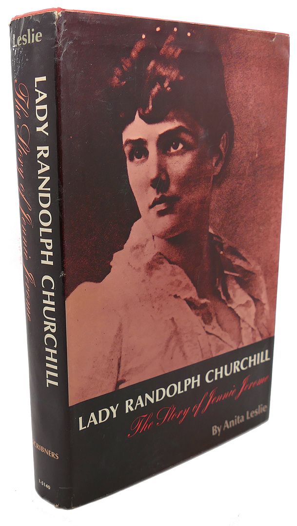 ANITA LESLIE - Lady Randolph Churchill : The Story of Jennie Jerome