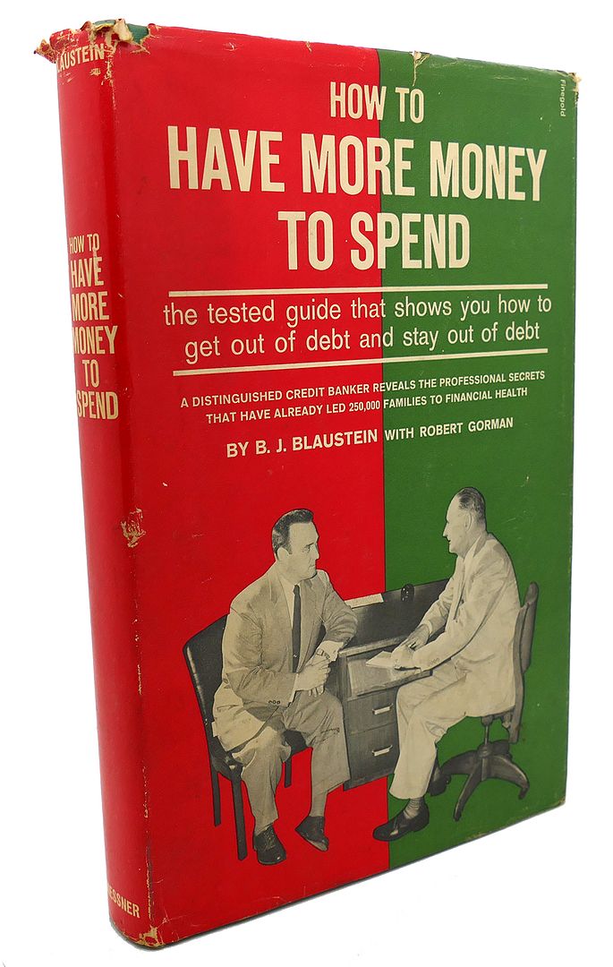 B. J. BLAUSTEIN, ROBERT GORMAN - How to Have More Money to Spend : The Tested Guide That Shows You How to Get out of Debt and Stay out of Debt