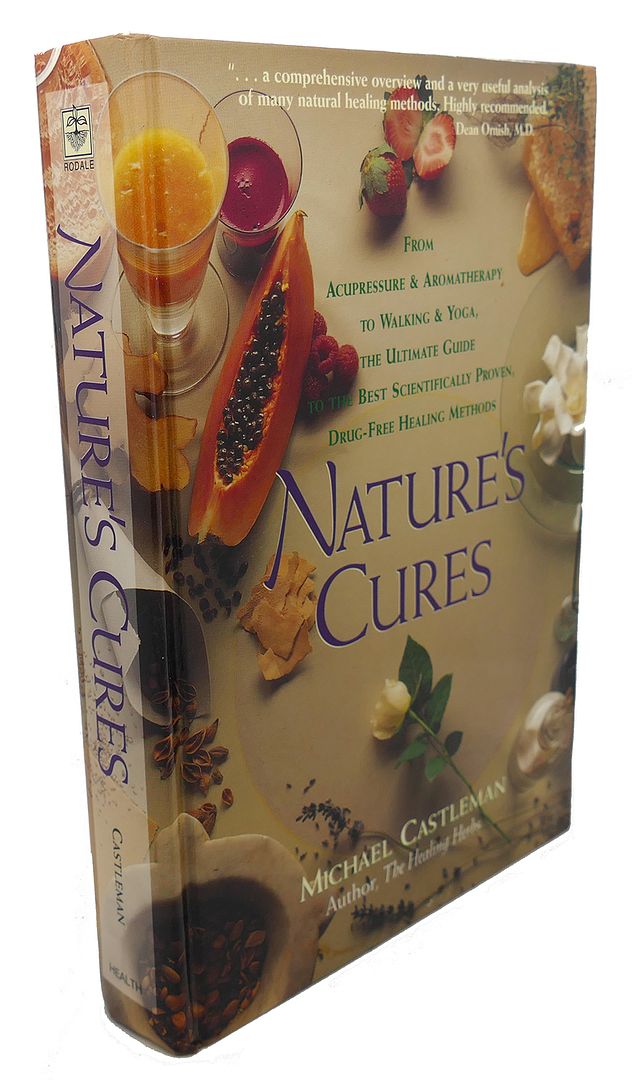 MICHAEL CASTLEMAN - Nature's Cures : From Acupressure and Aromatherapy to Walking and Yoga--the Ultimate Guide to the Best, Scientifically Proven, Drug-Free Healing Methods