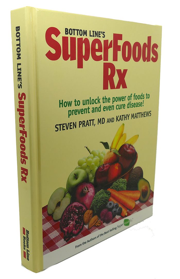 STEVEN PRATT, KATHY MATHEWS - Bottom Line's Superfoods Rx - How to Unlock the Power of Foods to Prevent and Even Cure Disease!