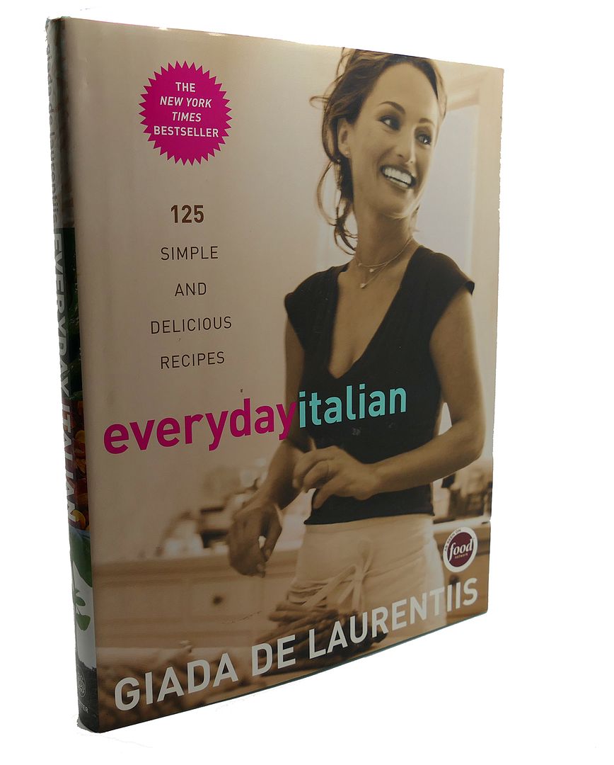 GIADA DE LAURENTIIS - Everyday Italian : 125 Simple and Delicious Recipes