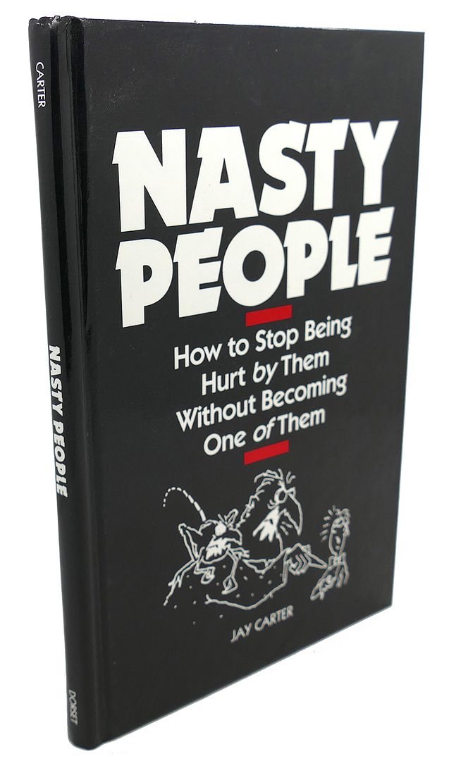 JAY CARTER - Nasty People : How to Stop Being Hurt by Them without Becoming One of Them