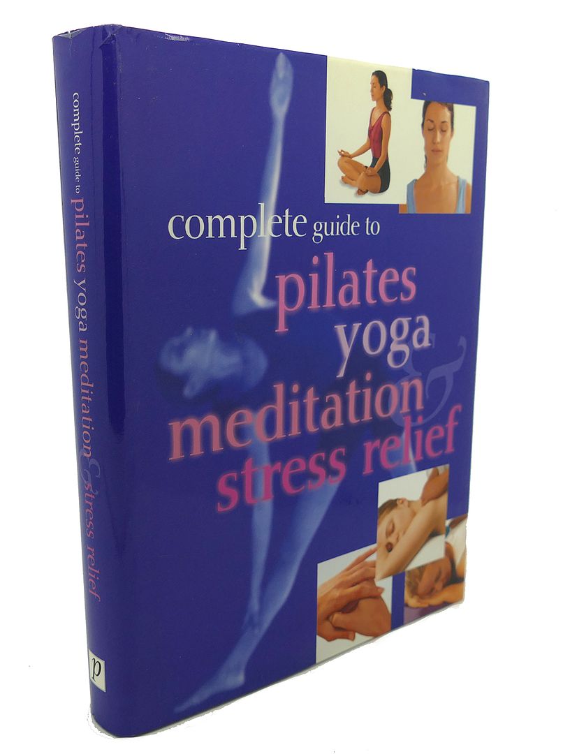 STAFF OF PARRAGON PUBLISHING - Complete Guide to Pilates, Yoga, Meditation & Stress Relief