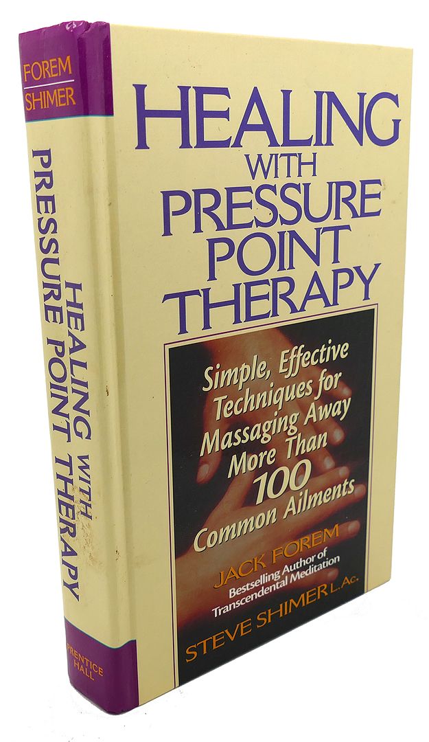 JACK FOREM - Healing with Pressure Point Therapy : Simple, Effective Techniques for Massaging Away More Than 100 Common Ailments