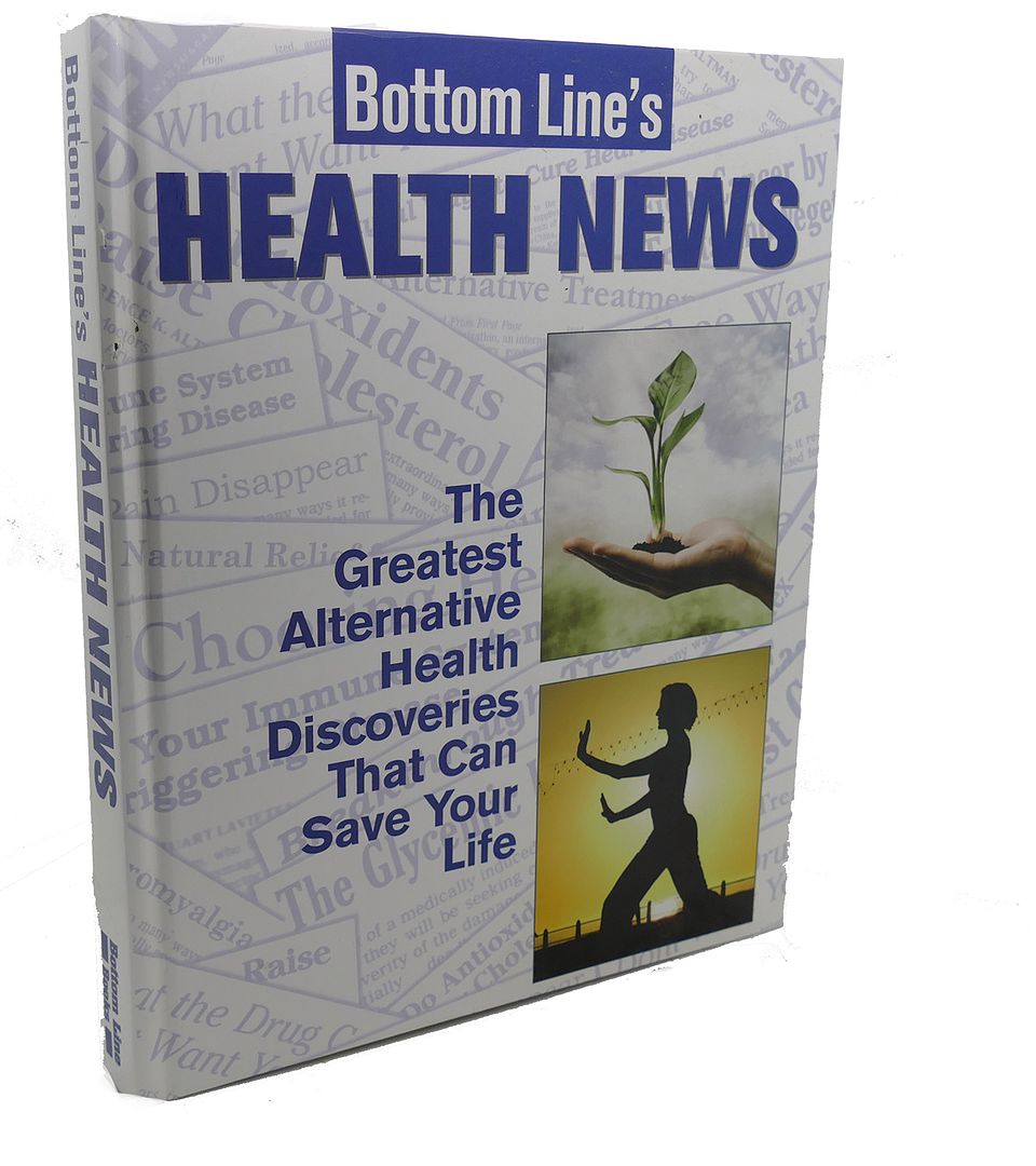  - Bottom Line's Health News : The Greatest Alternative Health Discoveries That Can Save Your Life