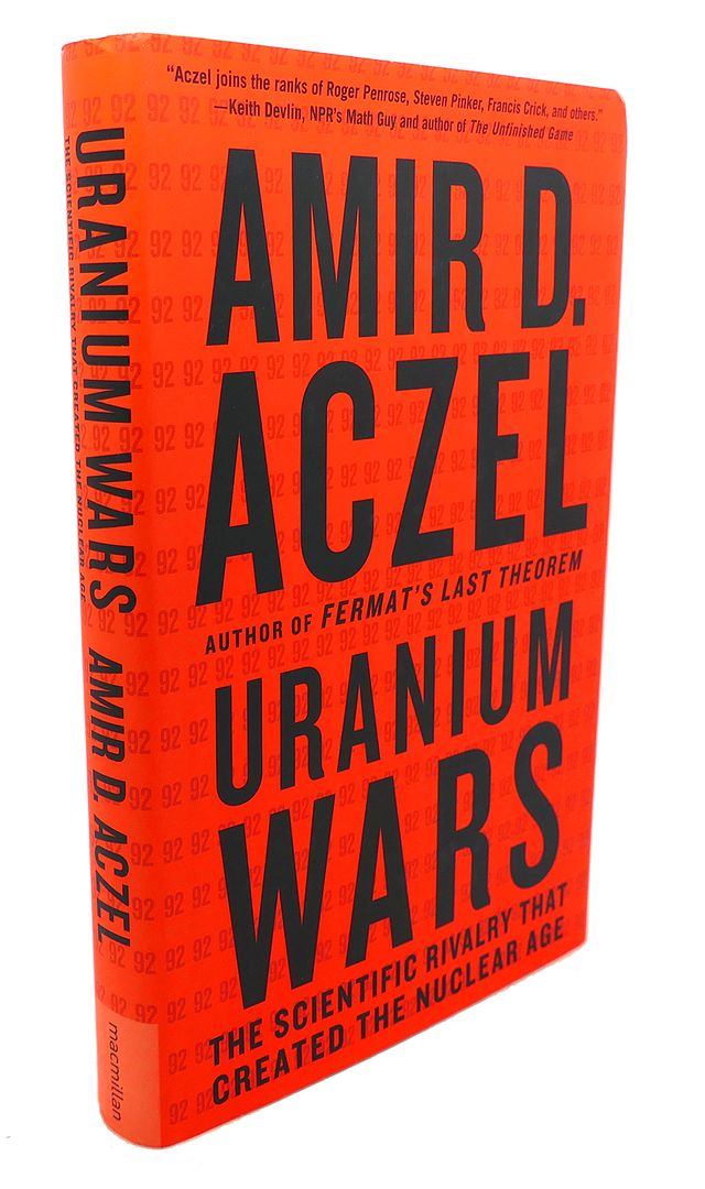 AMIR D. ACZEL - Uranium Wars : The Scientific Rivalry That Created the Nuclear Age