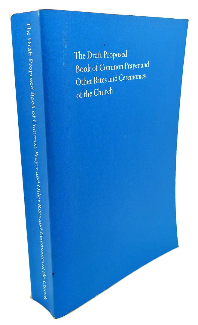  - The Draft Proposed, Book of Common Prayers, and Other Rites and Ceremonies of the Church