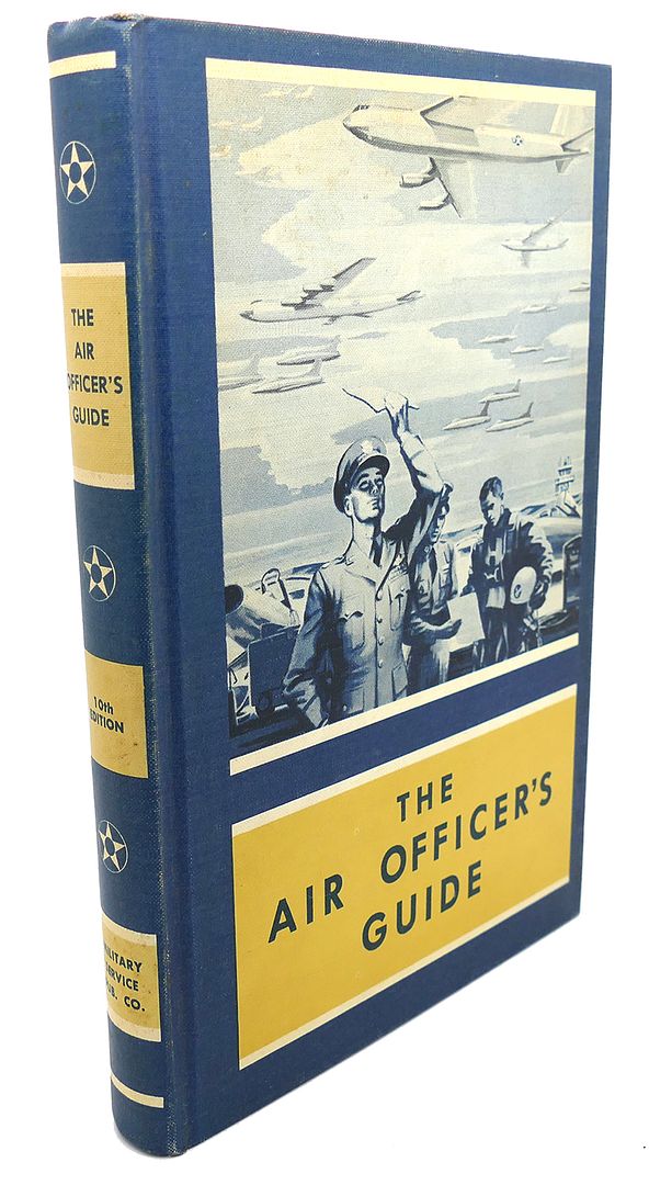  - The Air Officer's Guide : A Ready-Reference Encyclopedia of Military Information Prtinent to Commissioned Officers of the United States Air Force