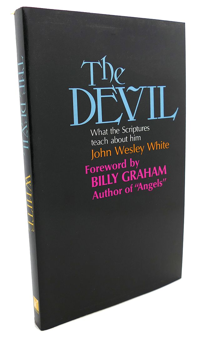 JOHN WESLEY WHITE, BILLY GRAHAM - The Devil : What the Scriptures Teach About Him