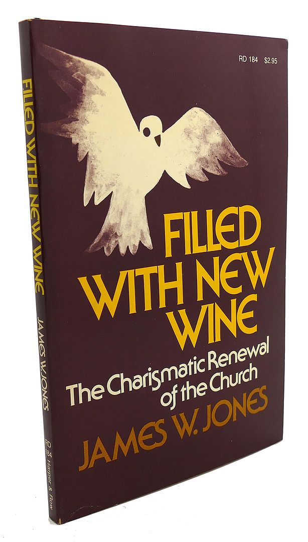 JAMES W. JONES - Filled with New Wine : The Charismatic Renewal of the Church