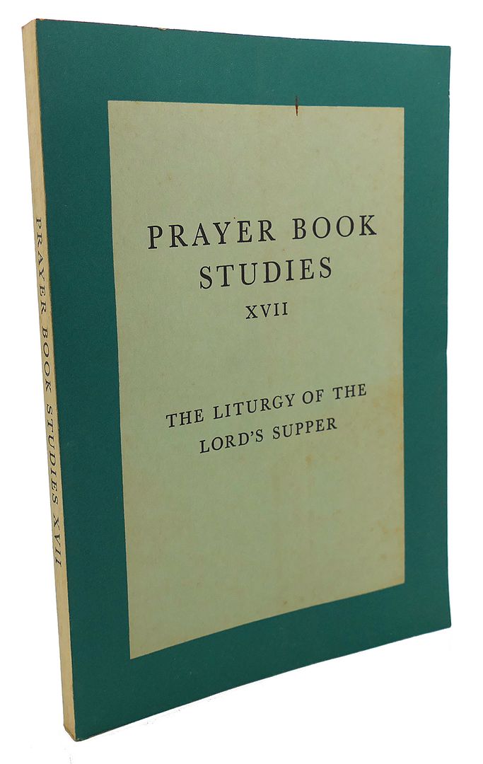  - Prayer Book Studies XVII : The Liturgy of the Lord's Supper