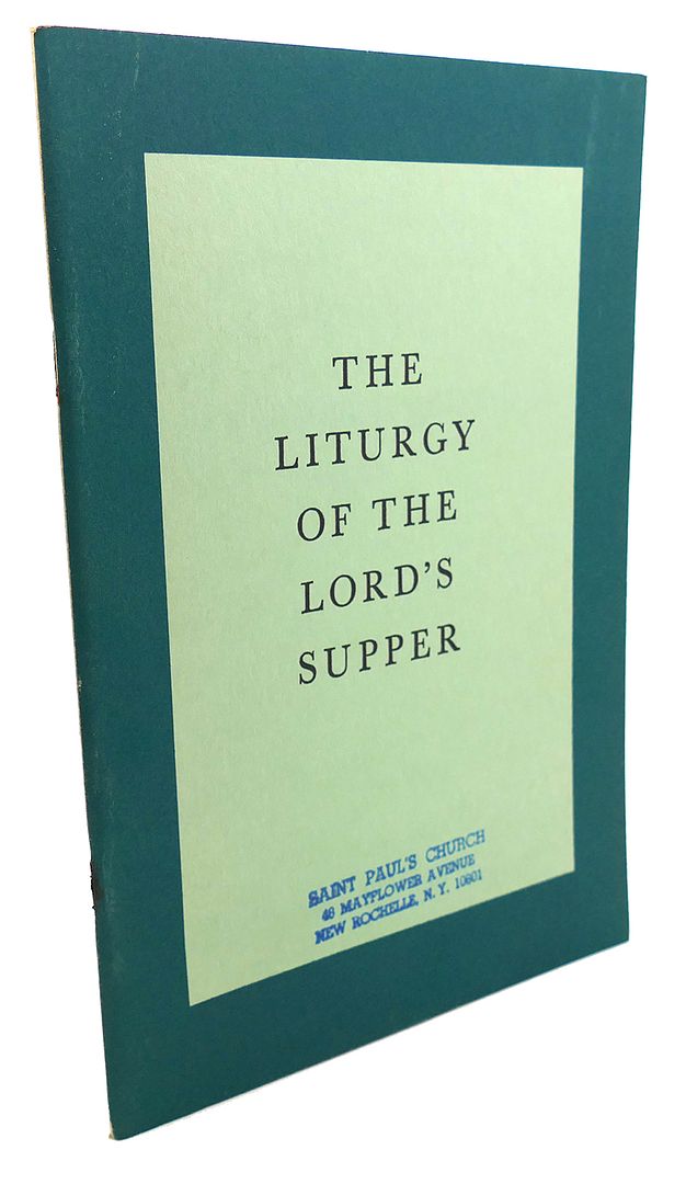  - The Liturgy of the Lord's Supper : The Celebration of Holy Eucharist and Ministration of Holy Communion