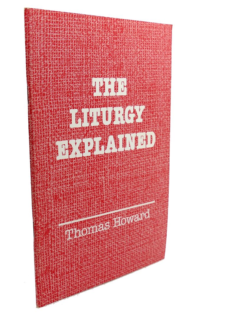 THOMAS HOWARD - The Liturgy Explained