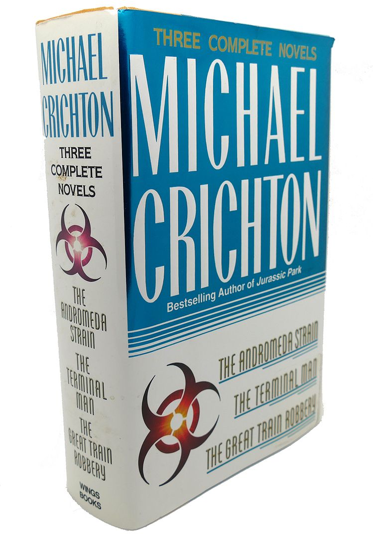 MICHAEL CRICHTON - Three Complete Novels : The Andromeda Strain, the Terminal Man, and the Great Train Robbery
