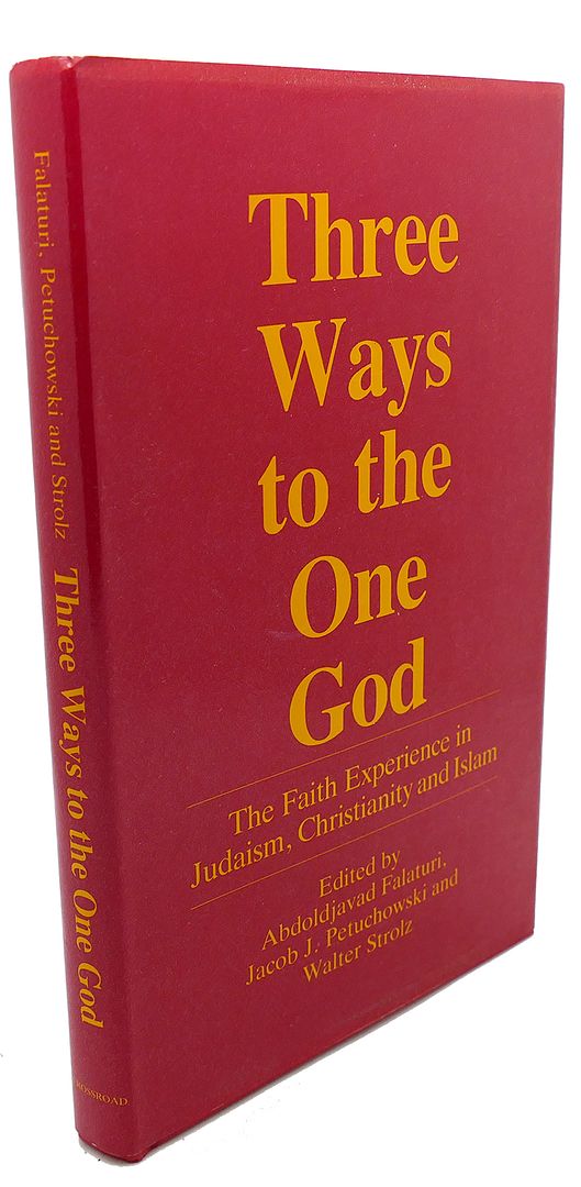 ABDOLDJAVAD FALATURI; ELIZABETH PETUCHOWSKI - Three Ways to One God the Faith Experience in Judaism, Christianity, and Islam
