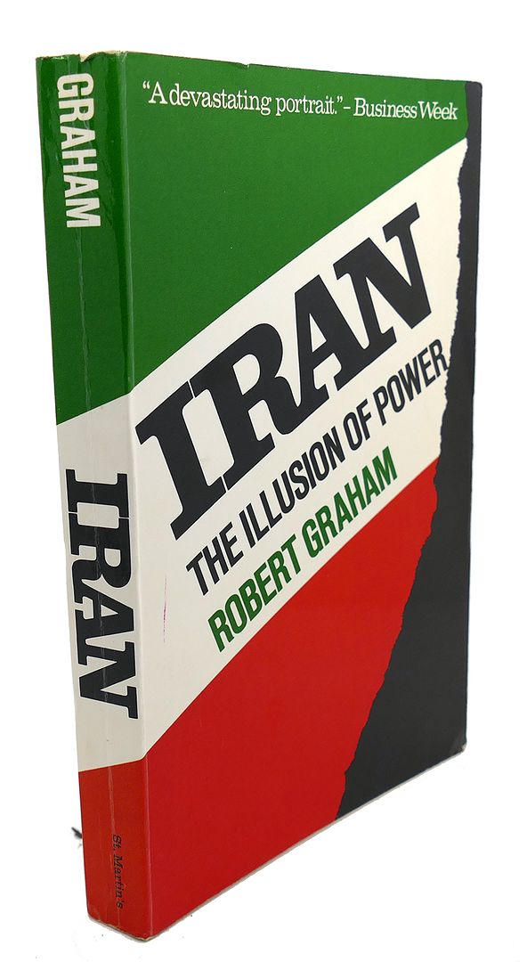 ROBERT GRAHAM - Iran : The Illusion of Power