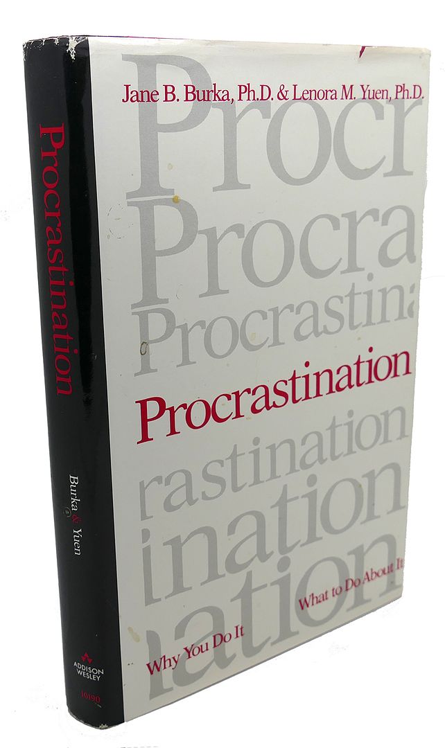 JANE BURKA, LENORA K YUEN - Procrastination : Why You Do It, What to Do About It