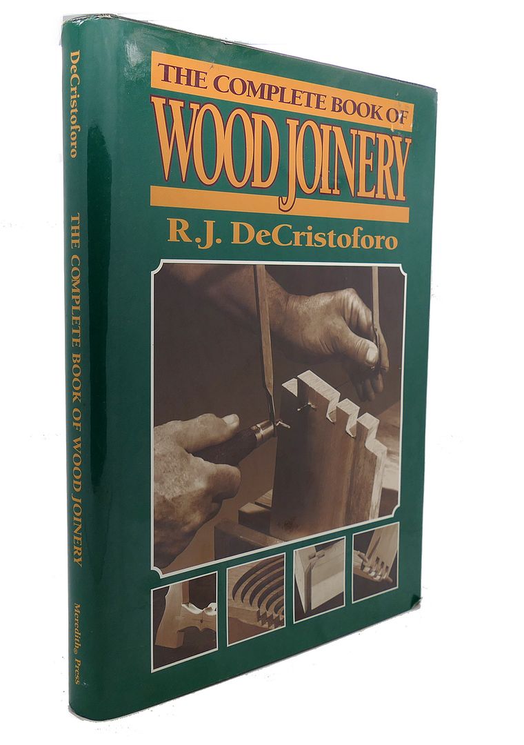 R. J. DE CRISTOFORO - The Complete Book of Wood Joinery