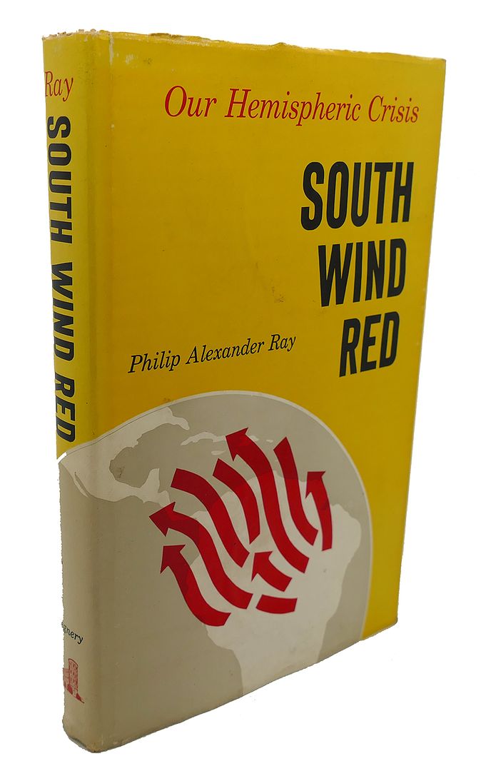 PHILIP A. RAY - South Wind Red : Our Hemispheric Crisis