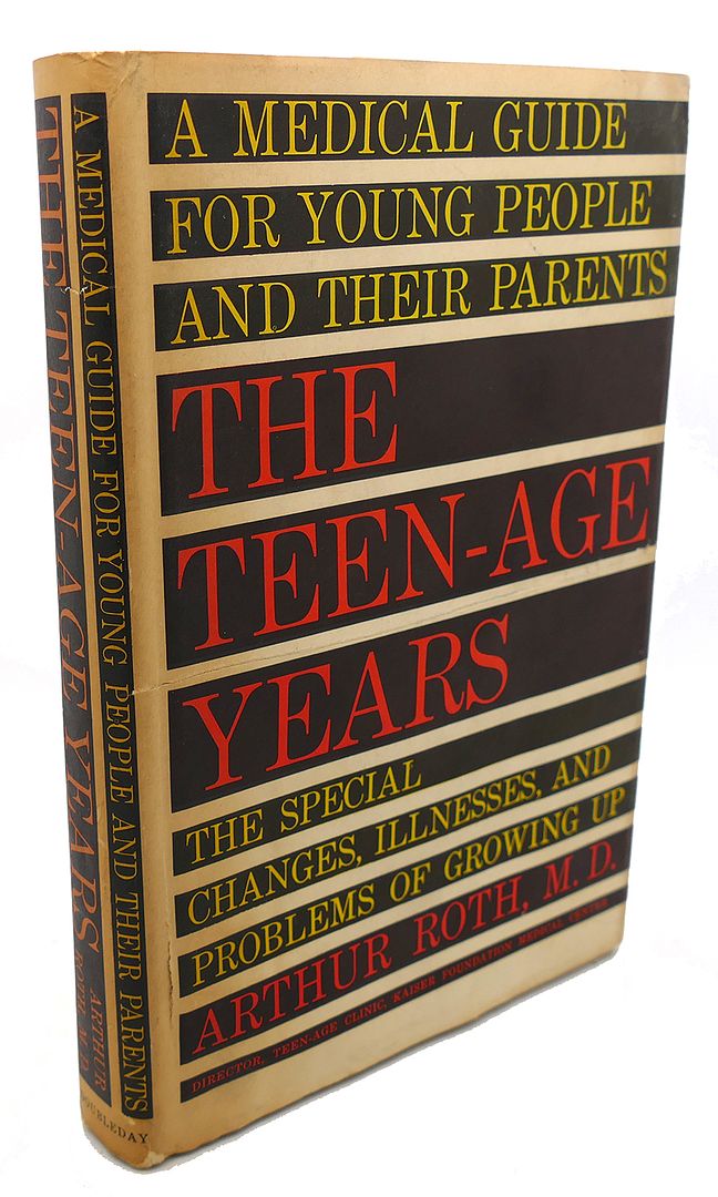 ARTHUR ROTH - The Teen-Age Years : A Medical Guide for Young People and Their Parents