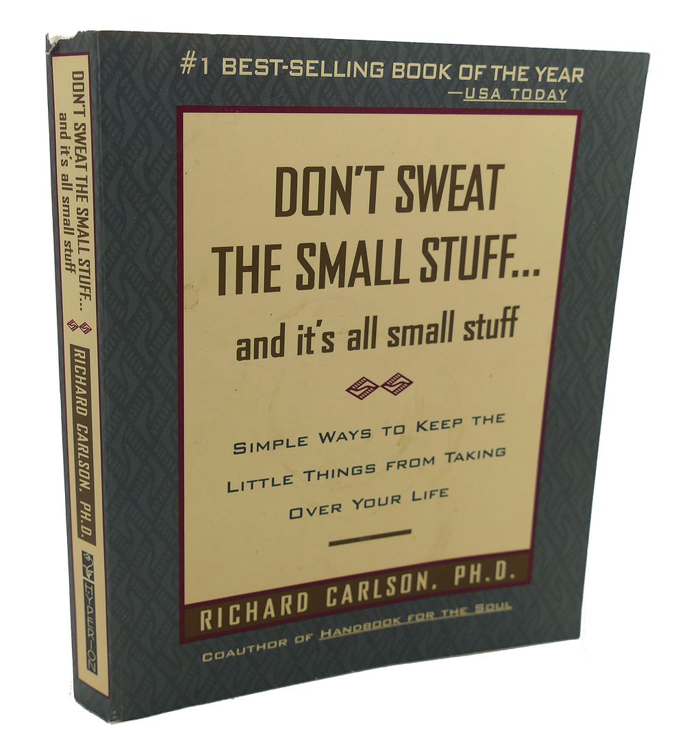 RICHARD CARLSON - Don't Sweat the Small Stuff... And It's All Small Stuff : Simple Ways to Keep the Little Things from Taking over Your Life