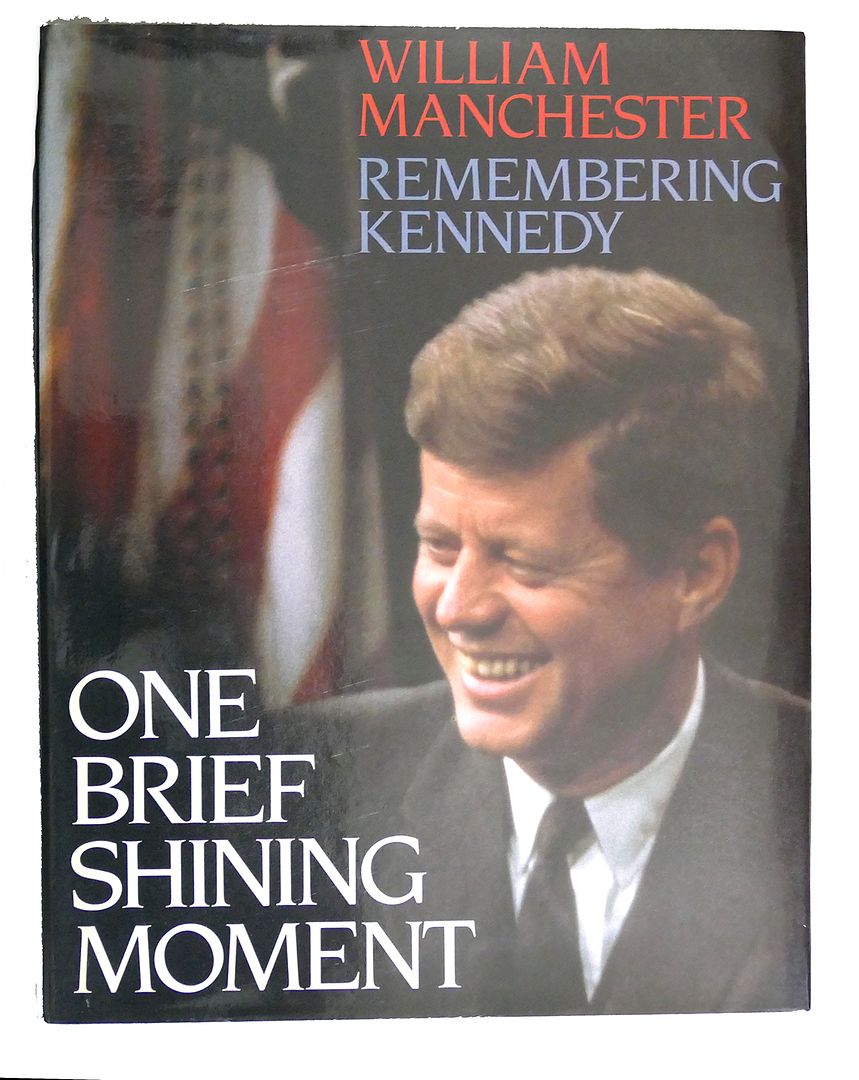 WILLIAM MANCHESTER - One Brief Shining Moment : Remembering Kennedy