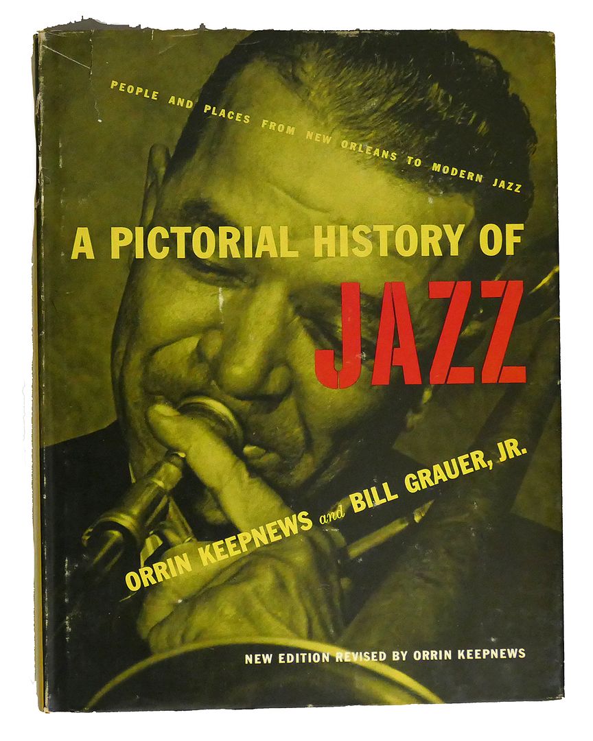 ORRIN KEEPNEWS, BILL GRAUER - A Pictorial History of Jazz People and Places from New Orleans to Modern Jazz
