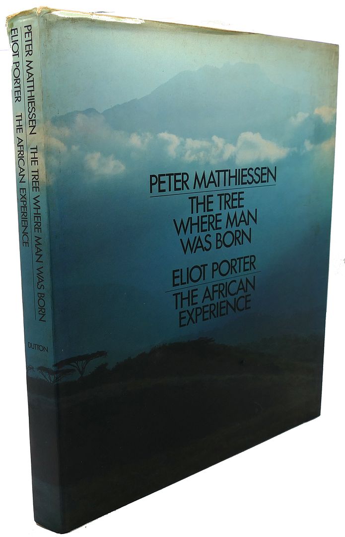 PETER MATTHIESSEN, ELIOT PORTER - The Tree Where Man Was Born / the African Experience