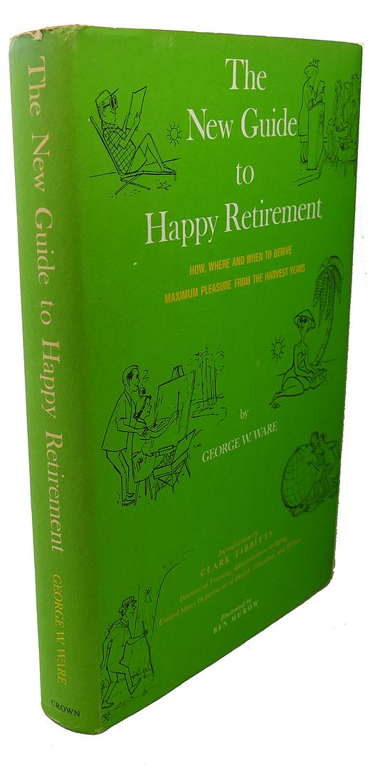 GEORGE W. WARE, BEN MUROW - The New Guide to Happy Retirement