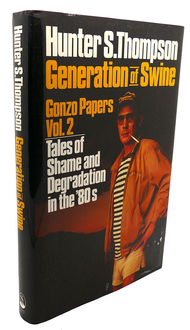 HUNTER S. THOMPSON - Generation of Swine , Gonzo Papers Vol. 2 : Tales of Shame and Degradation in the '80s