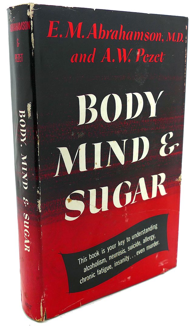 E. M. ABRAHAMSON, A. W. PEZET - Body Mind and Sugar