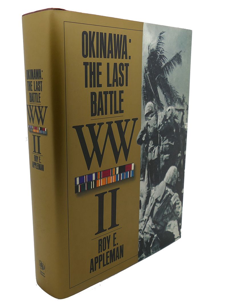 ROY E. APPLEMAN - Okinawa : The Last Battle Ww II