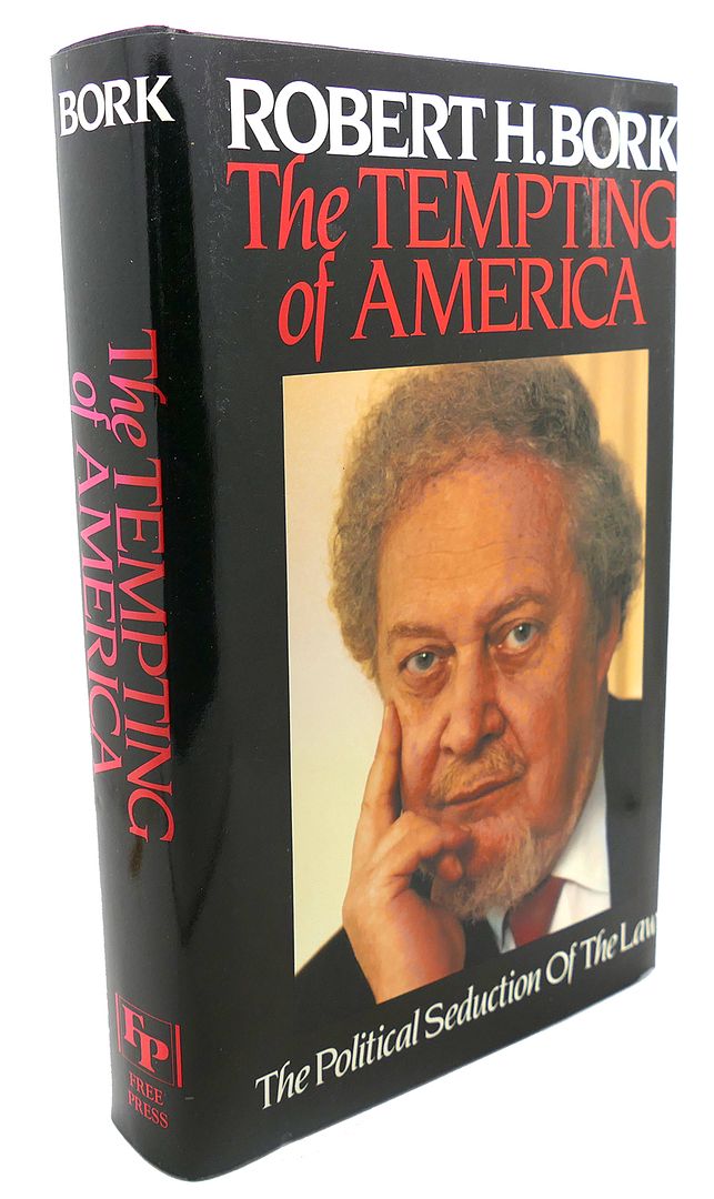 ROBERT H. BORK - The Tempting of America : The Political Seduction of the Law