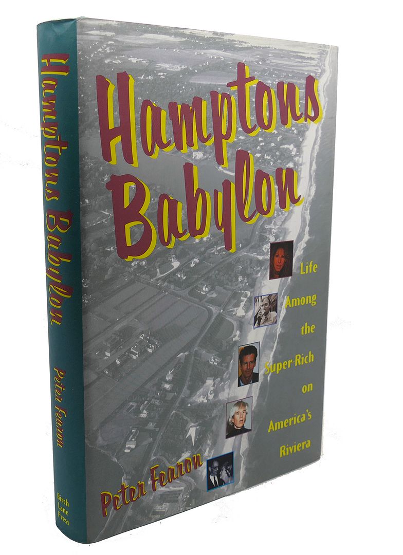 PETER FEARON - Hamptons Babylon : Life Among the Super-Rich on America's Riviera