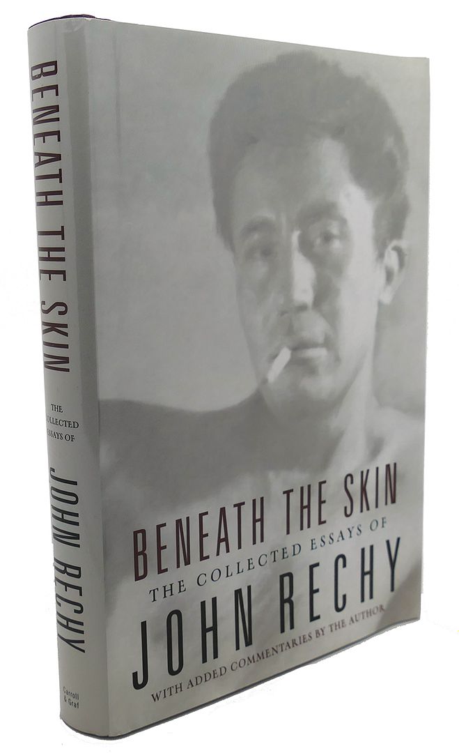JOHN RECHY - Beneath the Skin : The Collected Essays