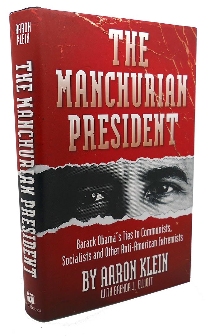 AARON KLEIN, BRENDA J. ELLIOTT - The Manchurian President : Barack Obama's Ties to Communists, Socialists and Other Anti-American Extremists